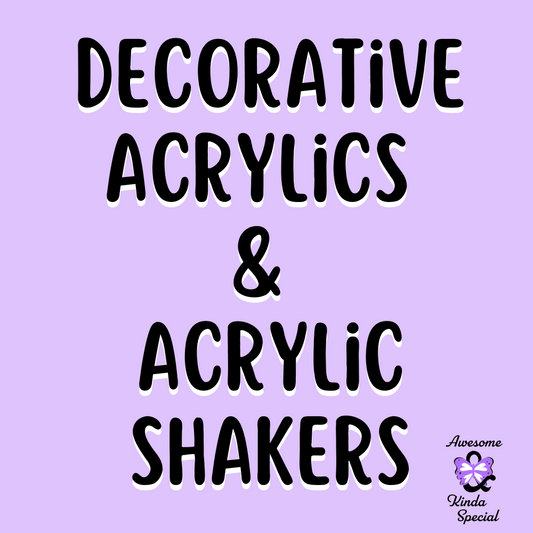 Decorative Acrylics & Acrylic Shakers